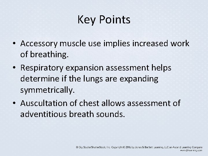 Key Points • Accessory muscle use implies increased work of breathing. • Respiratory expansion Key Points • Accessory muscle use implies increased work of breathing. • Respiratory expansion