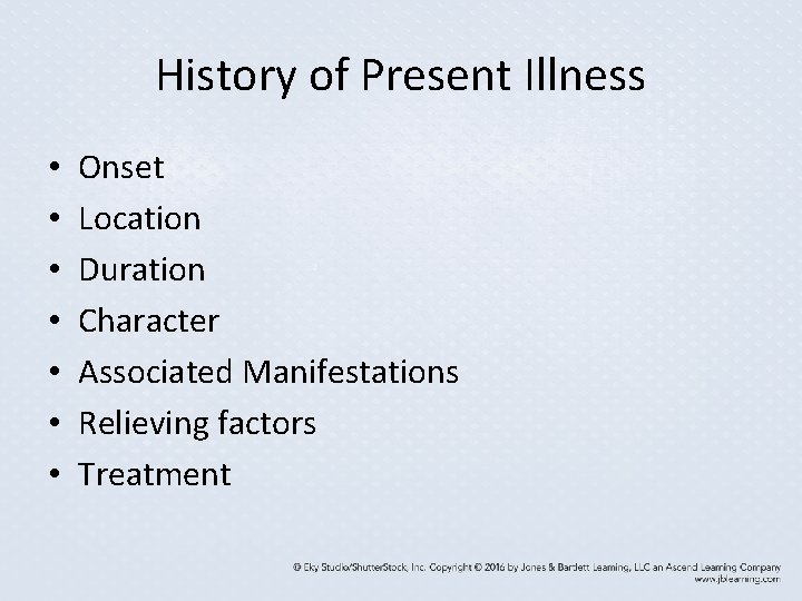 History of Present Illness • • Onset Location Duration Character Associated Manifestations Relieving factors History of Present Illness • • Onset Location Duration Character Associated Manifestations Relieving factors