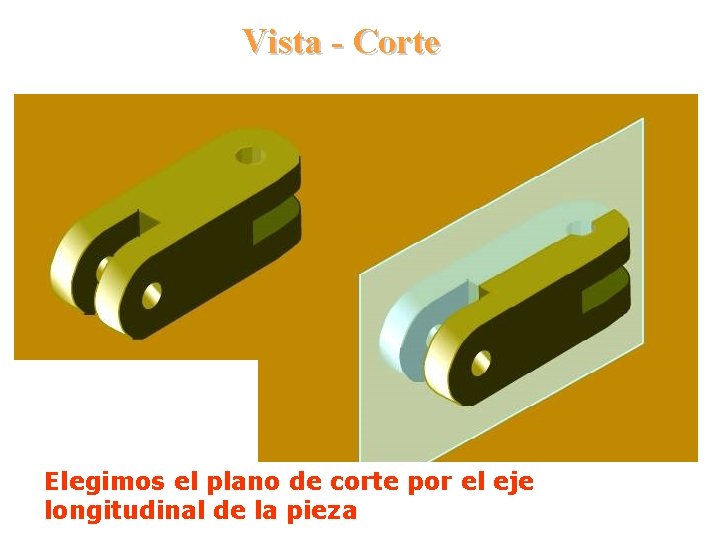 Vista - Corte Elegimos el plano de corte por el eje longitudinal de la