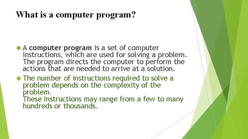 What is a computer program? A computer program is a set of computer instructions,