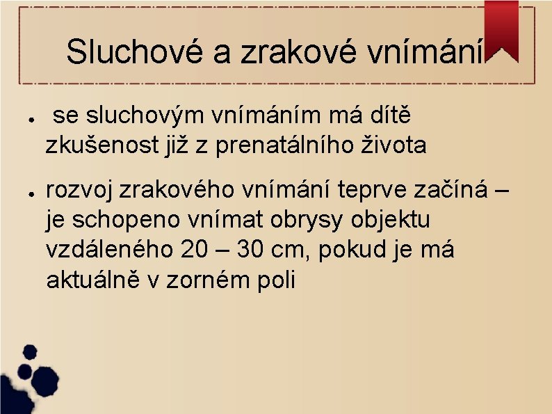 Sluchové a zrakové vnímání ● ● se sluchovým vnímáním má dítě zkušenost již z