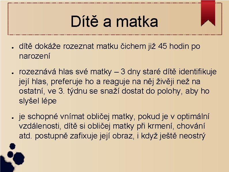 Dítě a matka ● ● ● dítě dokáže rozeznat matku čichem již 45 hodin