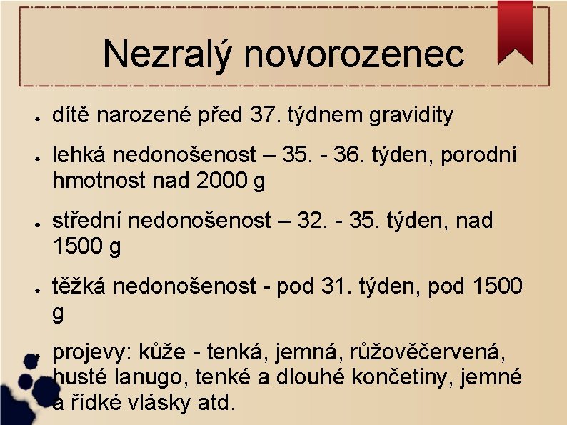 Nezralý novorozenec ● ● ● dítě narozené před 37. týdnem gravidity lehká nedonošenost –