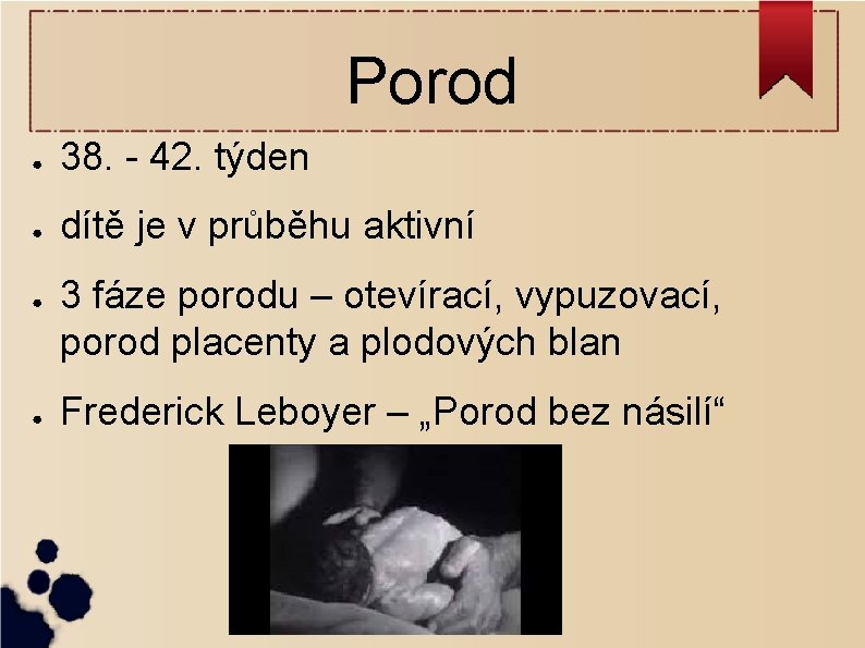 Porod ● 38. - 42. týden ● dítě je v průběhu aktivní ● ●