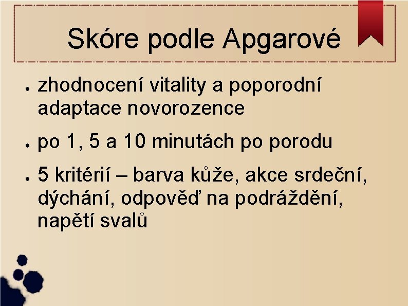 Skóre podle Apgarové ● ● ● zhodnocení vitality a poporodní adaptace novorozence po 1,