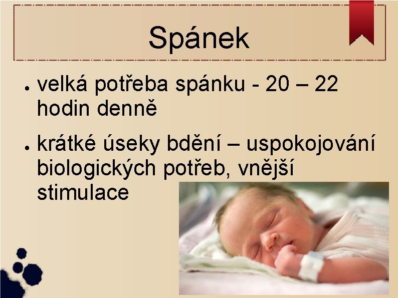 Spánek ● ● velká potřeba spánku - 20 – 22 hodin denně krátké úseky