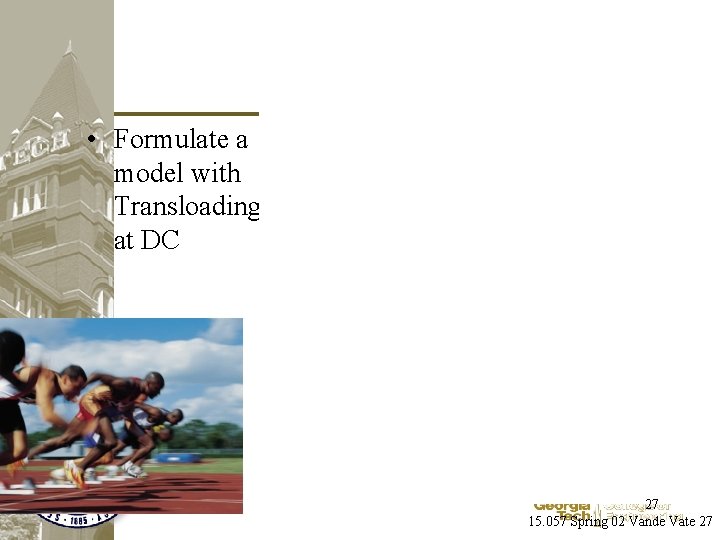 Challenge • Formulate a model with Transloading at DC 27 15. 057 Spring 02