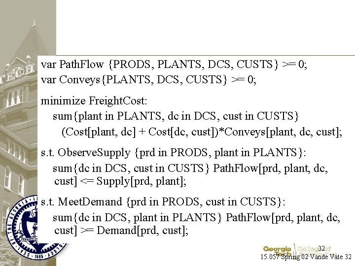 var Path. Flow {PRODS, PLANTS, DCS, CUSTS} >= 0; var Conveys{PLANTS, DCS, CUSTS} >=
