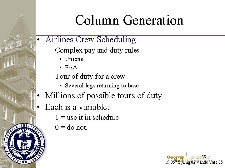 Column Generation • Airlines Crew Scheduling – Complex pay and duty rules • Unions