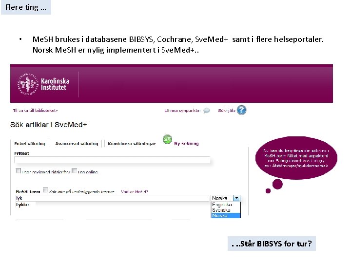 Flere ting … • Me. SH brukes i databasene BIBSYS, Cochrane, Sve. Med+ samt