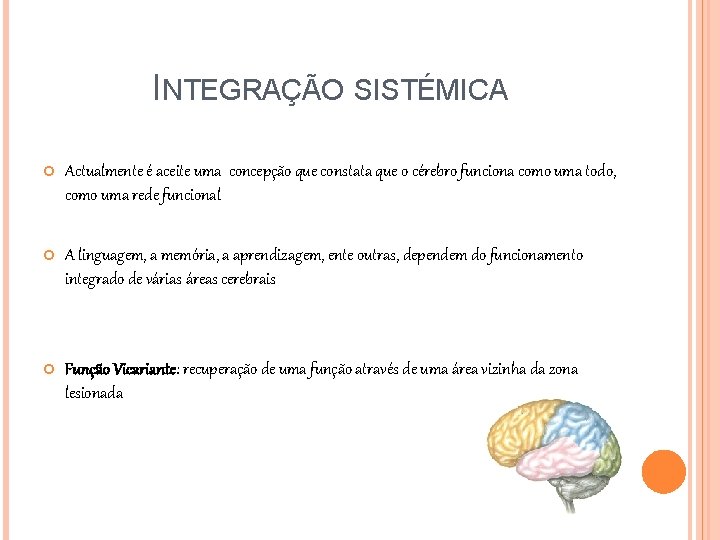 INTEGRAÇÃO SISTÉMICA Actualmente é aceite uma concepção que constata que o cérebro funciona como