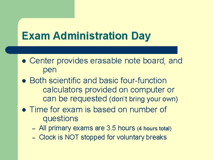 Exam Administration Day l l l Center provides erasable note board, and pen Both