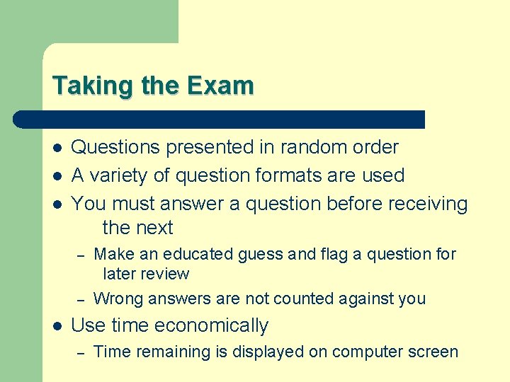 Taking the Exam l l l Questions presented in random order A variety of
