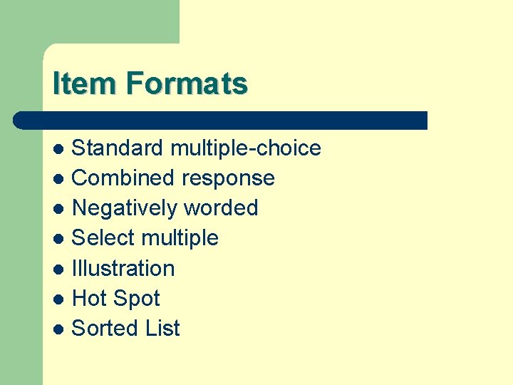 Item Formats Standard multiple-choice l Combined response l Negatively worded l Select multiple l