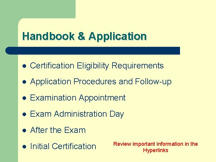 Handbook & Application l Certification Eligibility Requirements l Application Procedures and Follow-up l Examination