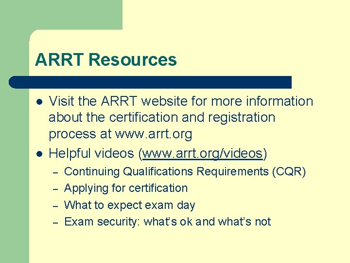 ARRT Resources l l Visit the ARRT website for more information about the certification