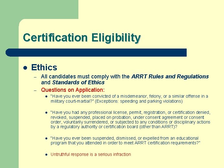 Certification Eligibility l Ethics – – All candidates must comply with the ARRT Rules