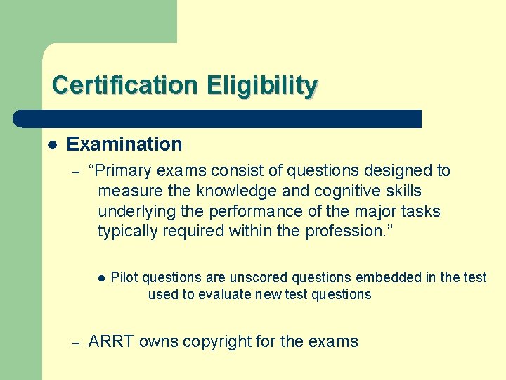 Certification Eligibility l Examination – “Primary exams consist of questions designed to measure the