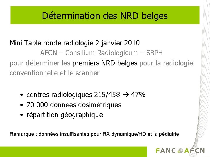Détermination des NRD belges Mini Table ronde radiologie 2 janvier 2010 AFCN – Consilium
