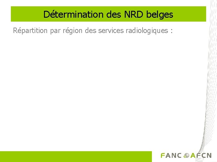Détermination des NRD belges Répartition par région des services radiologiques : 