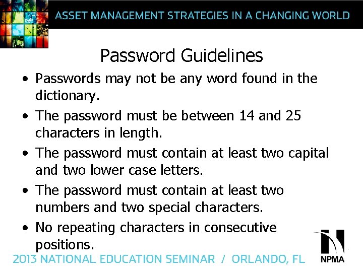 Password Guidelines • Passwords may not be any word found in the dictionary. •