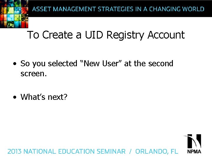 To Create a UID Registry Account • So you selected “New User” at the
