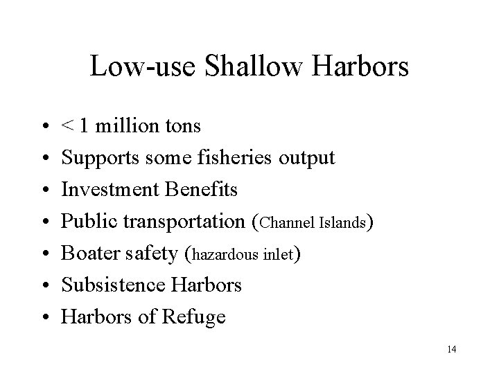 Low-use Shallow Harbors • • < 1 million tons Supports some fisheries output Investment