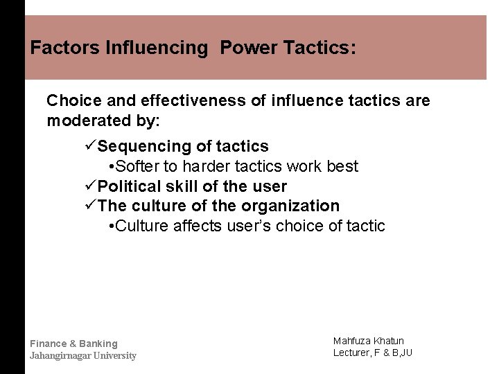 Factors Influencing Power Tactics: Choice and effectiveness of influence tactics are moderated by: üSequencing