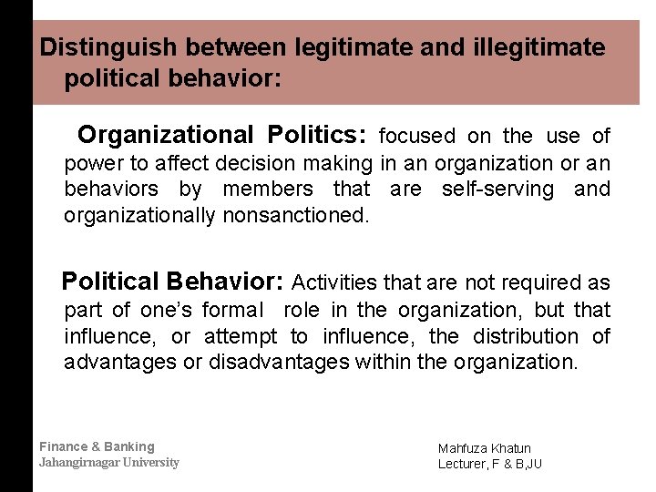 Distinguish between legitimate and illegitimate political behavior: Organizational Politics: focused on the use of