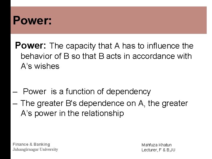 Power: The capacity that A has to influence the behavior of B so that