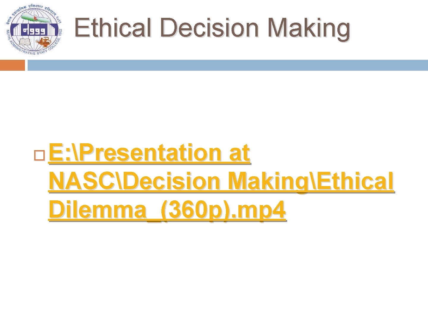 Ethical Decision Making E: Presentation at NASCDecision MakingEthical Dilemma_(360 p). mp 4 
