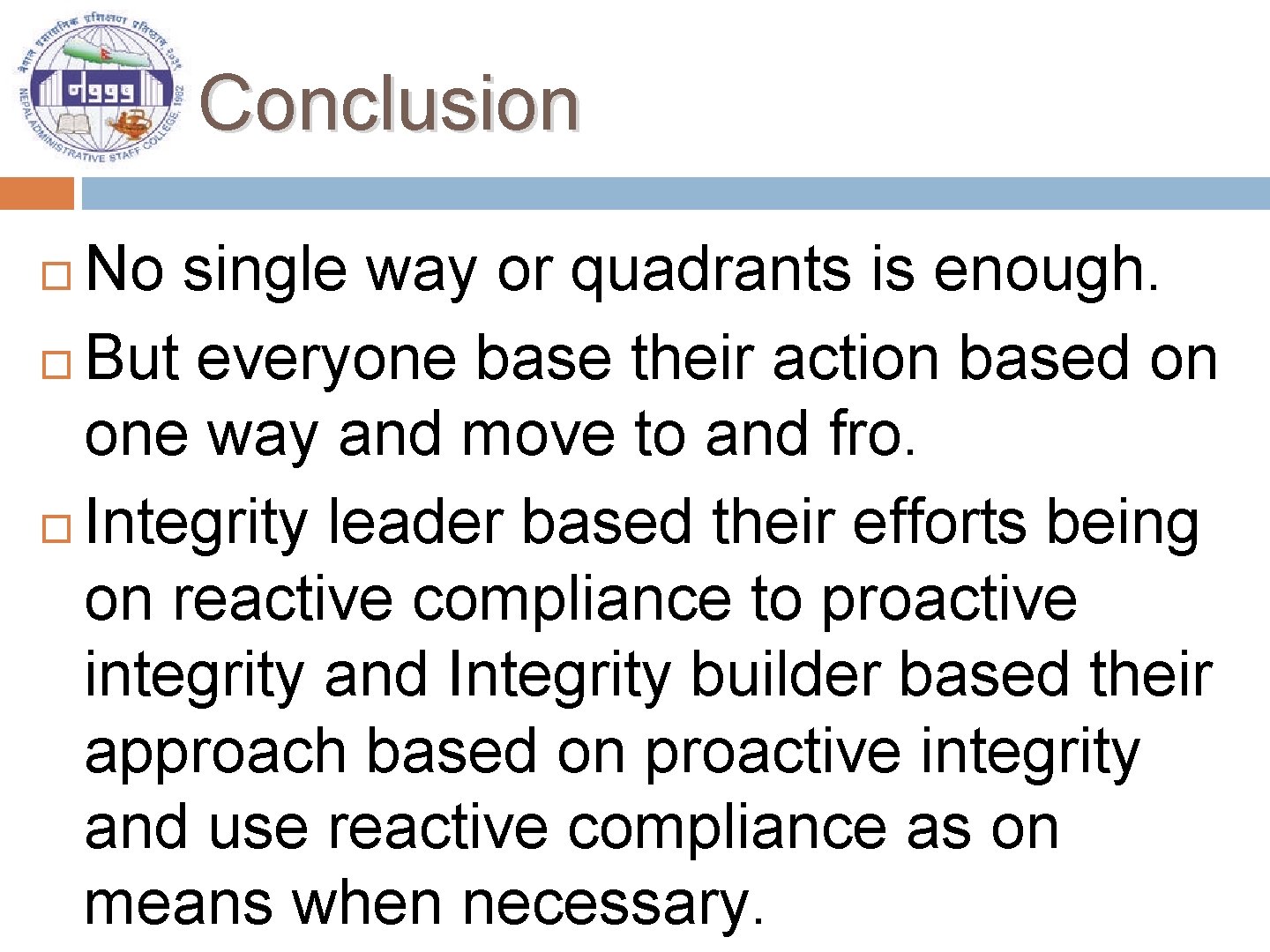 Conclusion No single way or quadrants is enough. But everyone base their action based