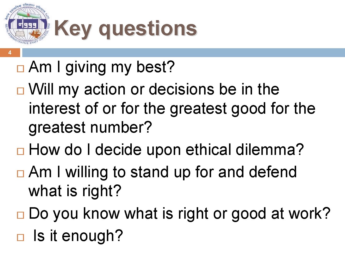 Key questions 4 Am I giving my best? Will my action or decisions be