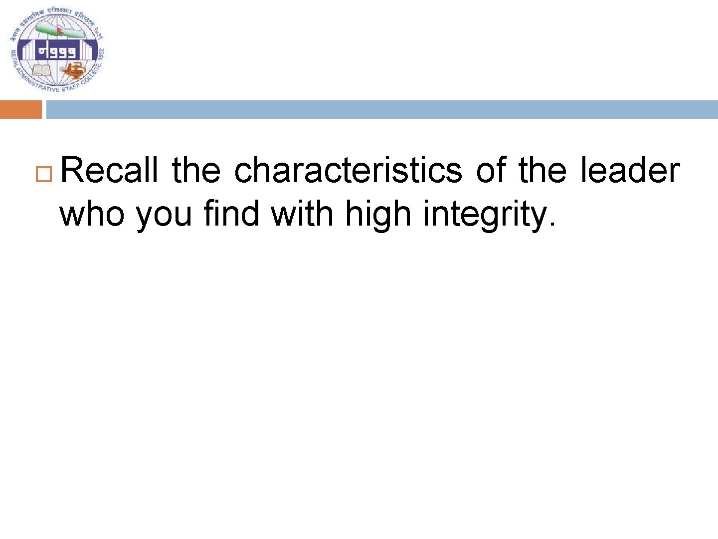  Recall the characteristics of the leader who you find with high integrity. 