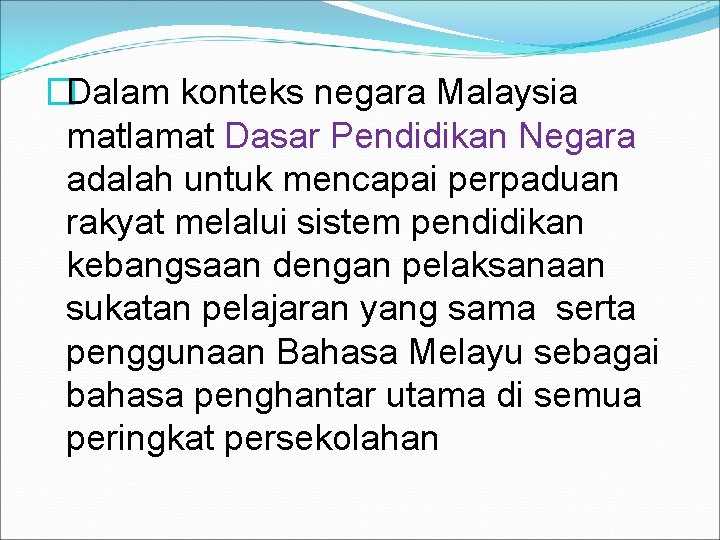�Dalam konteks negara Malaysia matlamat Dasar Pendidikan Negara adalah untuk mencapai perpaduan rakyat melalui