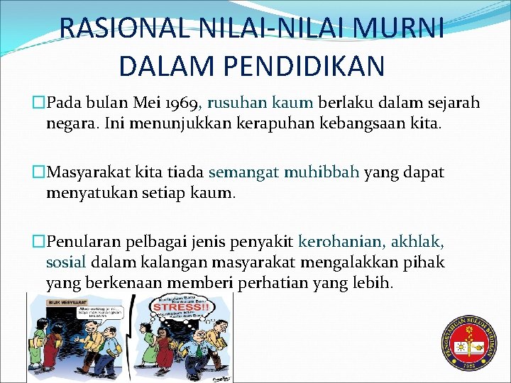 RASIONAL NILAI-NILAI MURNI DALAM PENDIDIKAN �Pada bulan Mei 1969, rusuhan kaum berlaku dalam sejarah