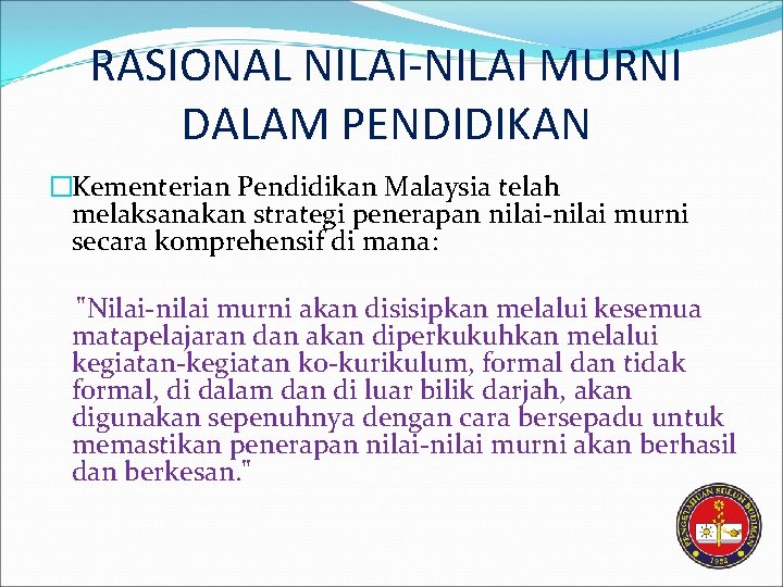 RASIONAL NILAI-NILAI MURNI DALAM PENDIDIKAN �Kementerian Pendidikan Malaysia telah melaksanakan strategi penerapan nilai-nilai murni