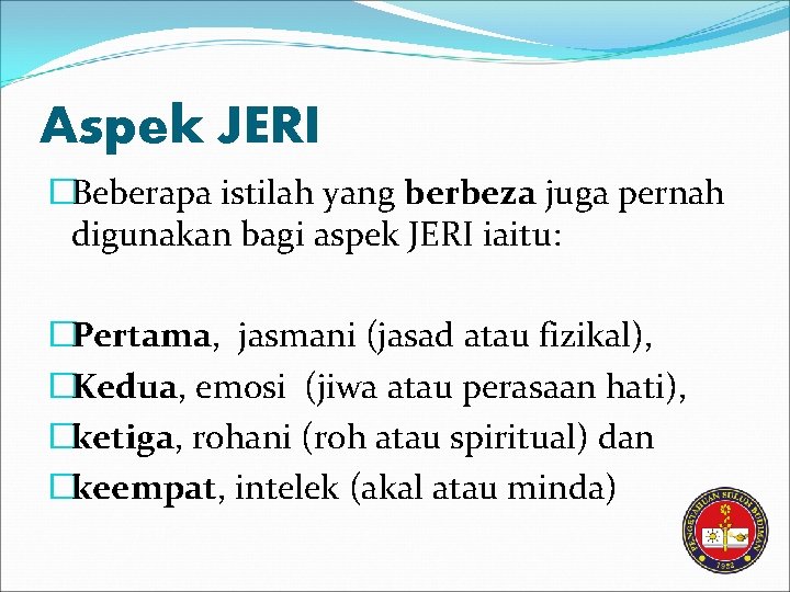 Aspek JERI �Beberapa istilah yang berbeza juga pernah digunakan bagi aspek JERI iaitu: �Pertama,