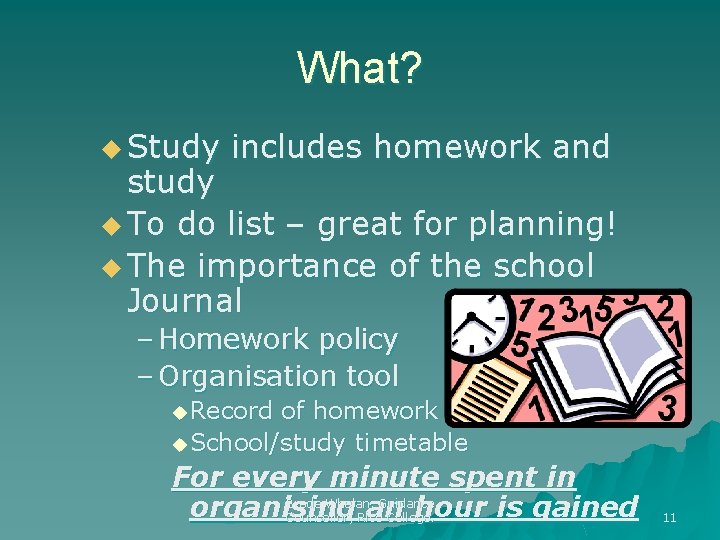 What? u Study includes homework and study u To do list – great for