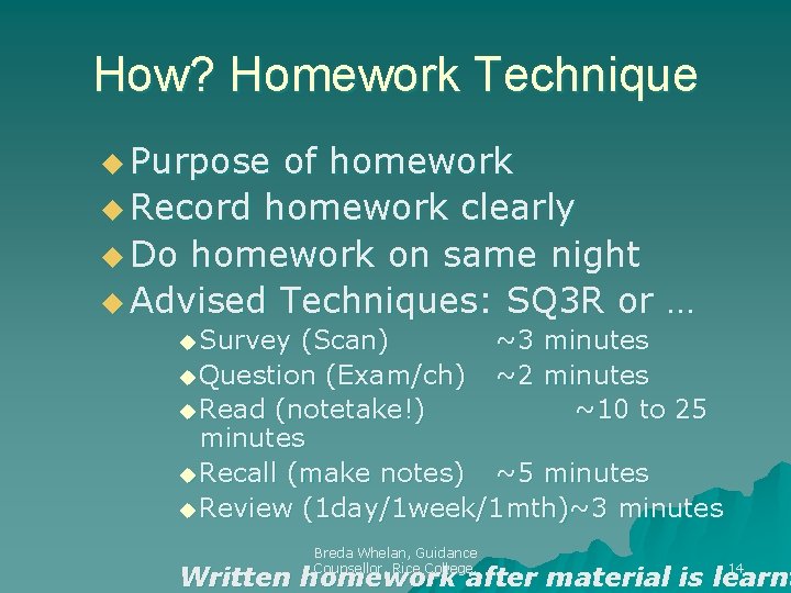 How? Homework Technique u Purpose of homework u Record homework clearly u Do homework