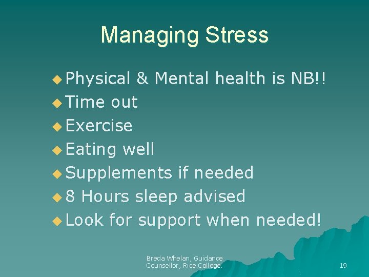 Managing Stress u Physical & Mental health is NB!! u Time out u Exercise