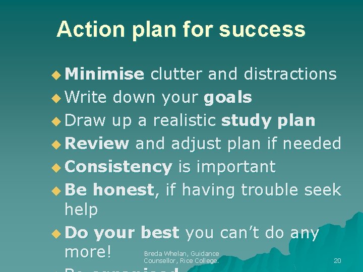 Action plan for success u Minimise clutter and distractions u Write down your goals