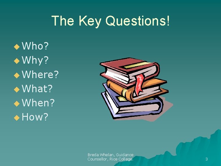 The Key Questions! u Who? u Why? u Where? u What? u When? u