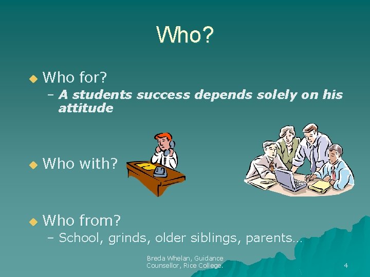 Who? u Who for? – A students success depends solely on his attitude u