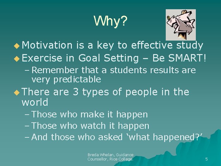 Why? u Motivation is a key to effective study u Exercise in Goal Setting