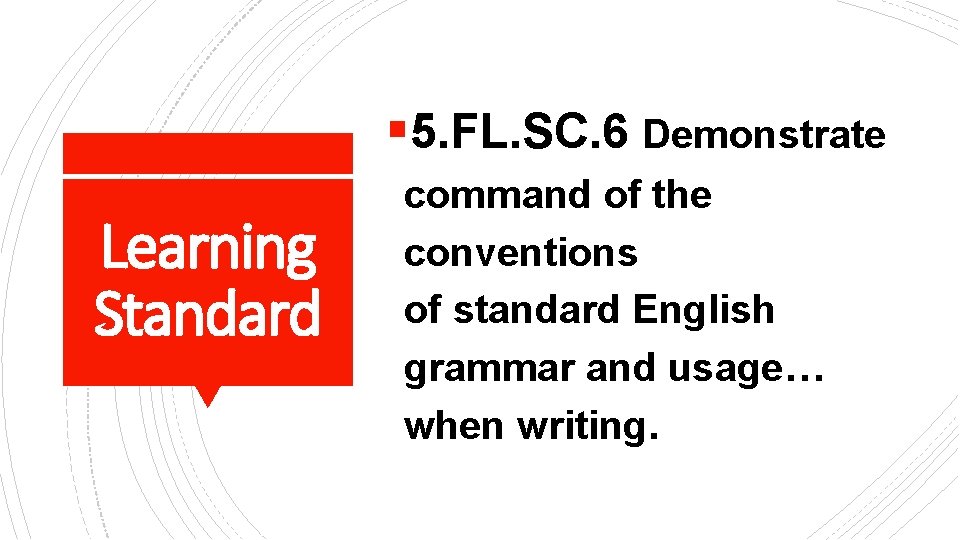 § 5. FL. SC. 6 Demonstrate Learning Standard command of the conventions of standard