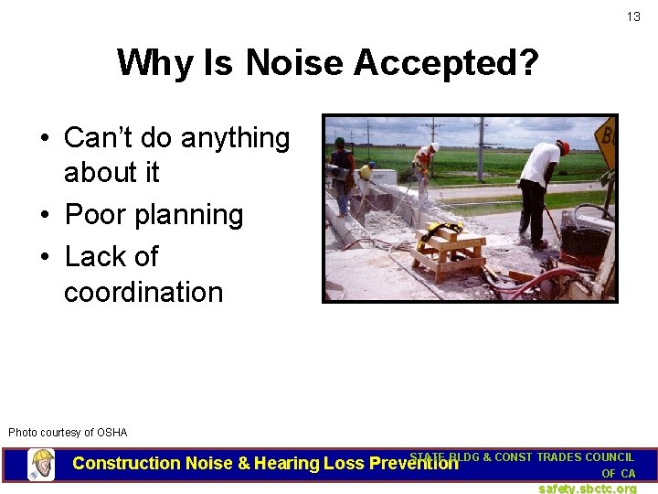 13 Why Is Noise Accepted? • Can’t do anything about it • Poor planning