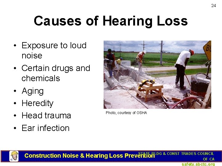 24 Causes of Hearing Loss • Exposure to loud noise • Certain drugs and