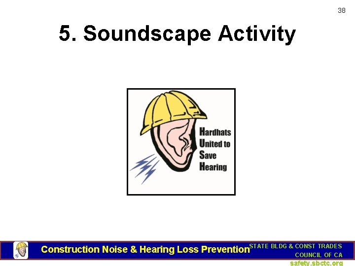 38 5. Soundscape Activity Construction Noise & Hearing Loss Prevention. STATE BLDG & CONST
