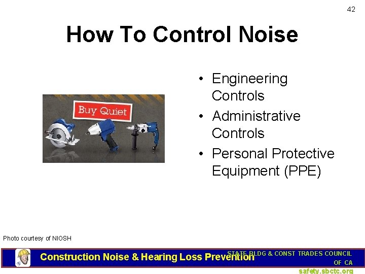 42 How To Control Noise • Engineering Controls • Administrative Controls • Personal Protective